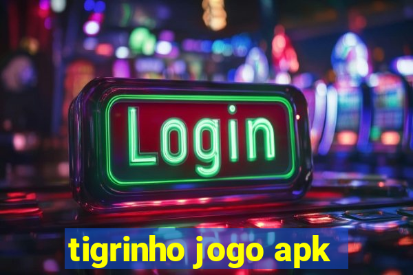 tigrinho jogo apk